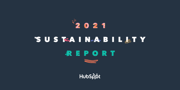 HubSpot’s Inaugural Sustainability Report Highlights Environmental, Social and Governance Progress Towards Building a More Sustainable Future