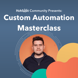 HubSpot Community Presents: Custom Automation Masterclass