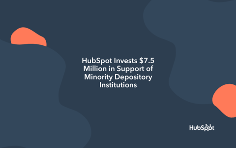 HubSpot Invests $7.5 Million in Support of Minority Depository Institutions to Foster Economic Opportunities for Black Businesses, Families, and Communities