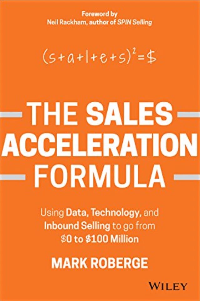 The Sales Acceleration Formula: Using Data, Technology, and Inbound Selling to Go from $0 to $100 Million