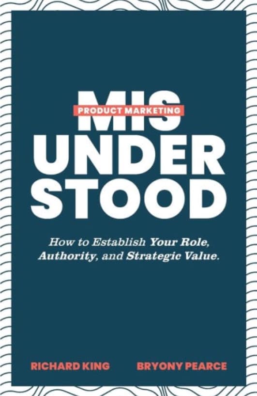 Product Marketing Misunderstood: How to Establish Your Role, Authority, and Strategic Value