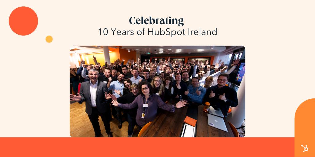 5 Reflections From 10 Years Of HubSpot Ireland
