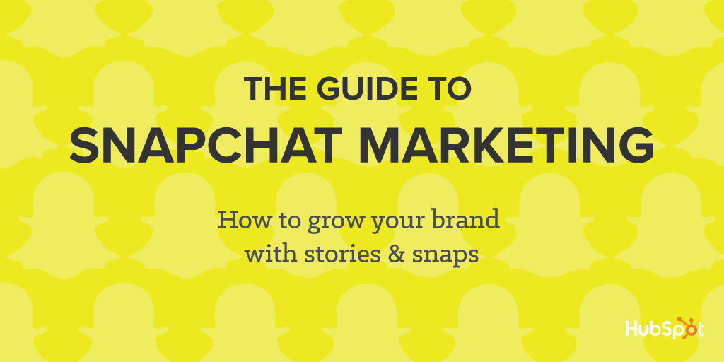 Snapchat Marketing The Ultimate Guide