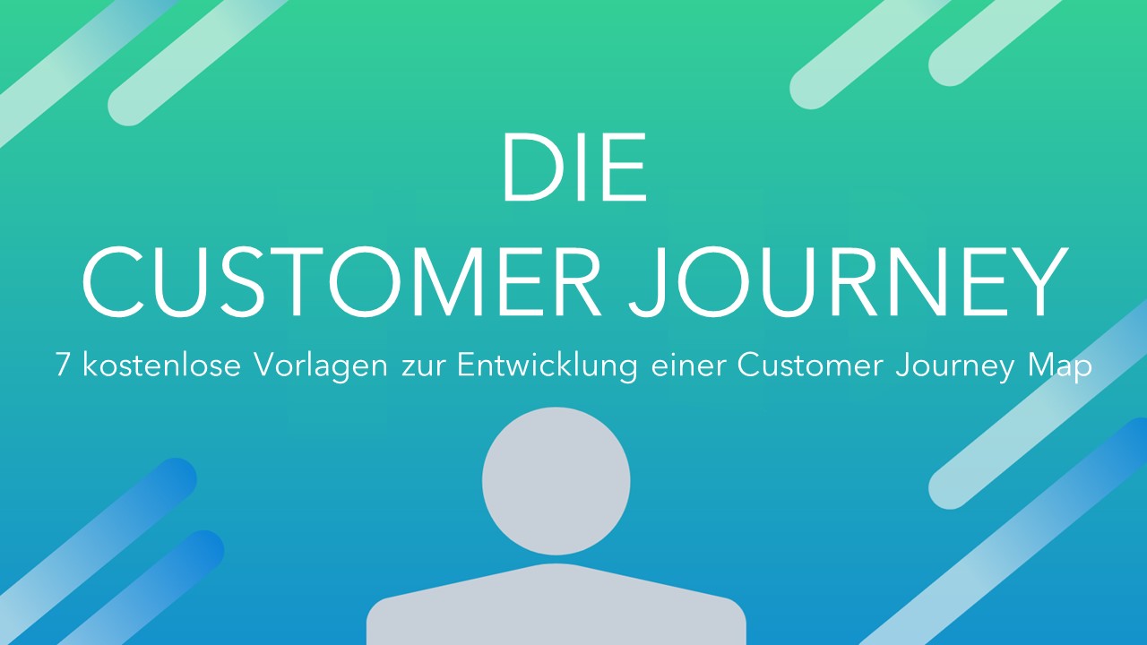 7 Vorlagen zur Entwicklung einer Customer Journey Map